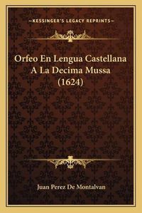 Cover image for Orfeo En Lengua Castellana a la Decima Mussa (1624)