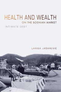 Cover image for Health and Wealth on the Bosnian Market: Intimate Debt