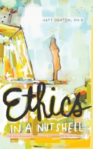 Cover image for Ethics in a Nutshell: The Philosopher's Approach to Morality in 100 Pages