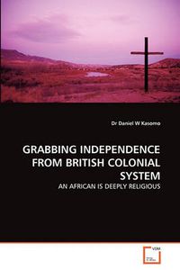 Cover image for Grabbing Independence from British Colonial System
