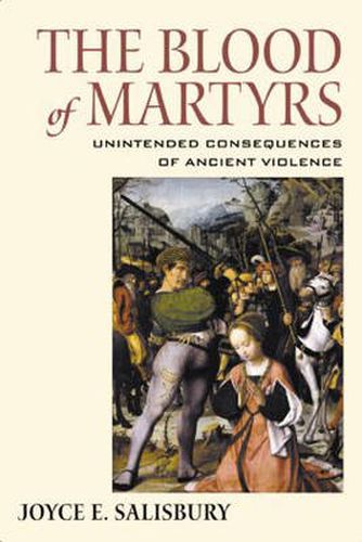 Cover image for The Blood of Martyrs: Unintended Consequences of Ancient Violence