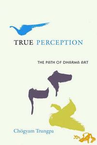 Cover image for True Perception: The Path of Dharma Art