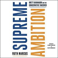 Cover image for Supreme Ambition: Brett Kavanaugh and the Conservative Takeover