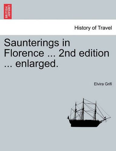 Cover image for Saunterings in Florence ... 2nd edition ... enlarged.