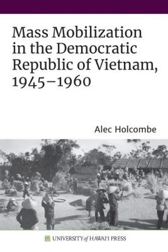 Cover image for Mass Mobilization in the Democratic Republic of Vietnam, 1945-1960