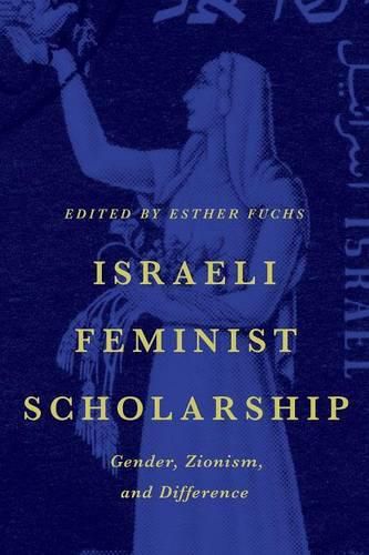 Cover image for Israeli Feminist Scholarship: Gender, Zionism, and Difference