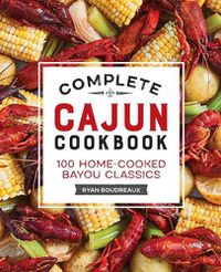 Cover image for Complete Cajun Cookbook: 100 Home-Cooked Bayou Classics