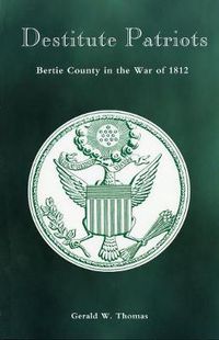 Cover image for Destitute Patriots: Bertie County in the War of 1812