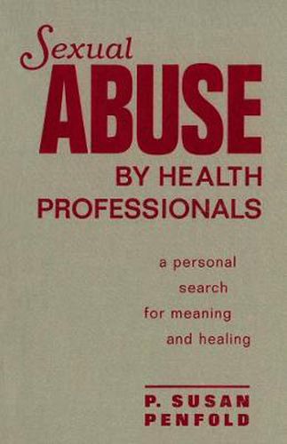 Cover image for Sexual Abuse By Health Professionals: A Personal Search for Meaning and Healing