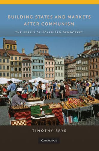 Cover image for Building States and Markets after Communism: The Perils of Polarized Democracy