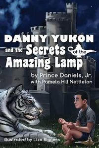 Cover image for Danny Yukon and the Secrets of the Amazing Lamp