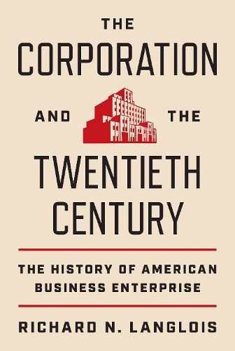 Cover image for The Corporation and the Twentieth Century: The History of American Business Enterprise