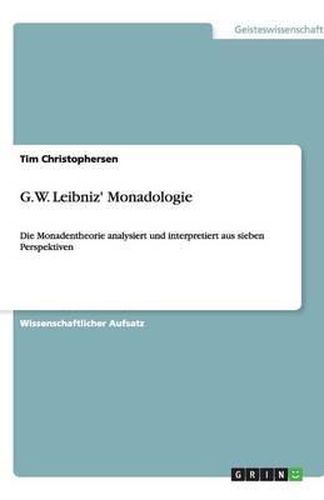 Cover image for G.W. Leibniz' Monadologie: Die Monadentheorie analysiert und interpretiert aus sieben Perspektiven