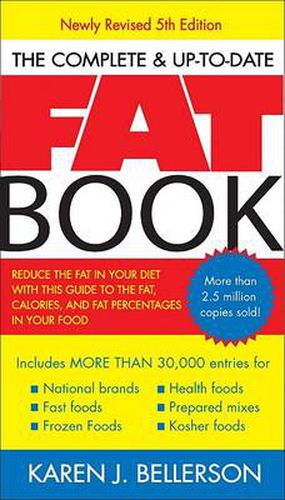 The Complete Up-to-Date Fat Book: Reduce the Fat in Your Diet with This Guide to the Fat, Calories, and Fat Percentages in Your Food, Revised Fifth Edition