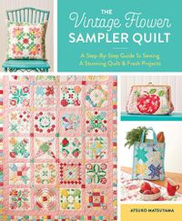 Cover image for The Vintage Flower Sampler Quilt: A Step-By-Step Guide To Sewing A Stunning Quilt & Fresh Projects