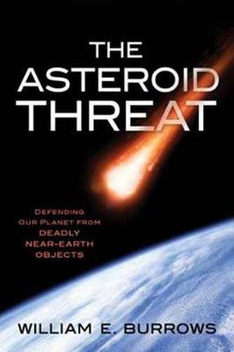 Cover image for The Asteroid Threat: Defending Our Planet from Deadly Near-Earth Objects