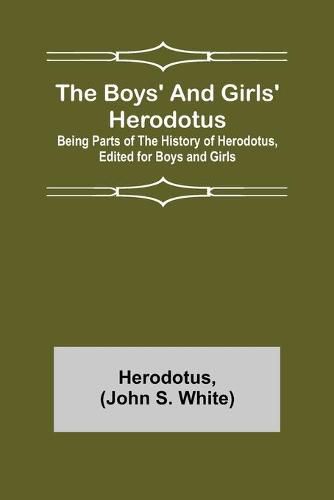 Cover image for The Boys' and Girls' Herodotus; Being Parts of the History of Herodotus, Edited for Boys and Girls