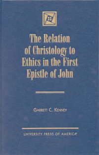 Cover image for The Relation of Christology to Ethics in the First Epistle of John