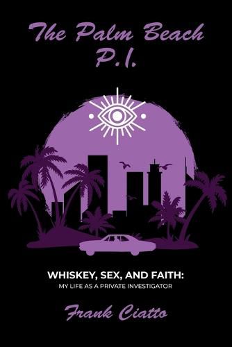 Cover image for The Palm Beach P.I., Whiskey, Sex, and Faith
