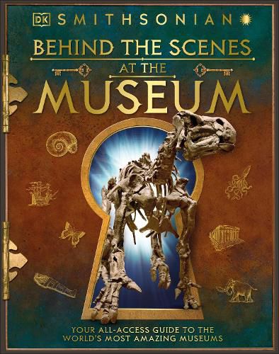 Cover image for Behind the Scenes at the Museum: Your All-access Guide to the World's Amazing Museums