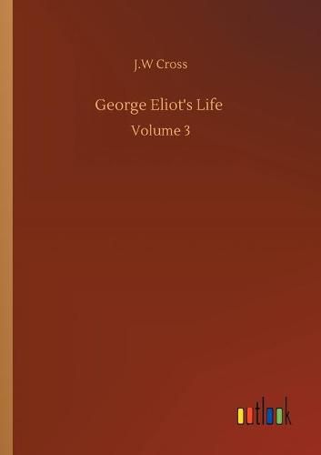 George Eliot's Life: Volume 3