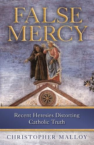 Cover image for False Mercy: Recent Heresies Distorting Catholic Truth