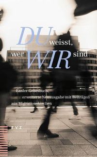 Cover image for Du Weisst, Wer Wir Sind: Basler Gebetbuch, Erweiterte Neuausgabe Mit Beitragen Aus Migrationskirchen