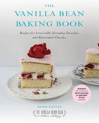 Cover image for The Vanilla Bean Baking Book: Recipes for Irresistible Everday Favorites and Reinvented Classics
