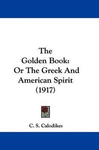 Cover image for The Golden Book: Or the Greek and American Spirit (1917)