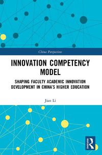 Cover image for Innovation Competency Model: Shaping Faculty Academic Innovation Development in China's Higher Education