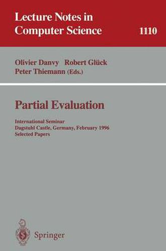 Partial Evaluation: International Seminar, Dagstuhl Castle, Germany, February 12 - 16, 1996. Selected Papers