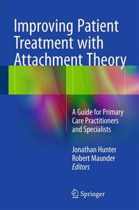 Cover image for Improving Patient Treatment with Attachment Theory: A Guide for Primary Care Practitioners and Specialists