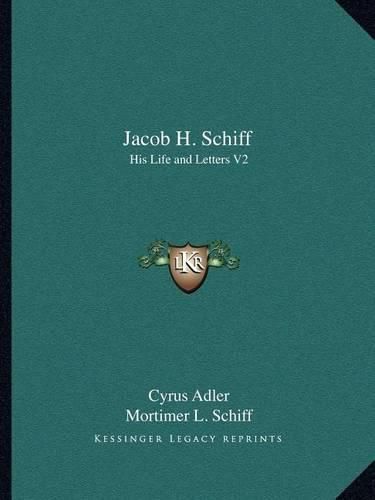 Jacob H. Schiff: His Life and Letters V2