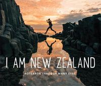 Cover image for I Am New Zealand: Aotearoa Through Many Eyes