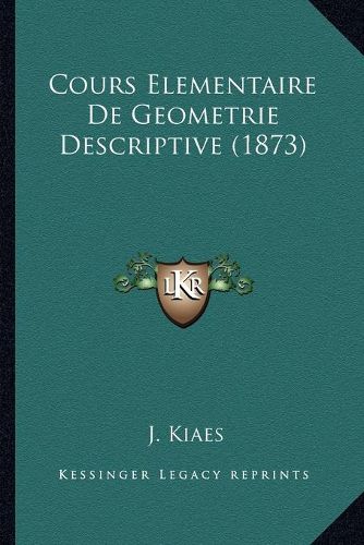 Cover image for Cours Elementaire de Geometrie Descriptive (1873)