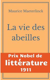 Cover image for La vie des abeilles: l'oeuvre majeure de Maeterlinck de la litterature symboliste belge - Prix Nobel de Litterature 1911