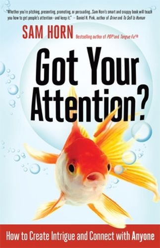 Cover image for Got Your Attention? How to Create Intrigue and Connect with Anyone