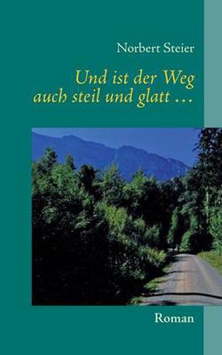 Cover image for Und ist der Weg auch steil und glatt ...: Roman