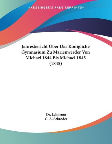 Cover image for Jahresbericht Uber Das Konigliche Gymnasium Zu Marienwerder Von Michael 1844 Bis Michael 1845 (1845)