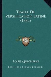 Cover image for Traite de Versification Latine (1882)