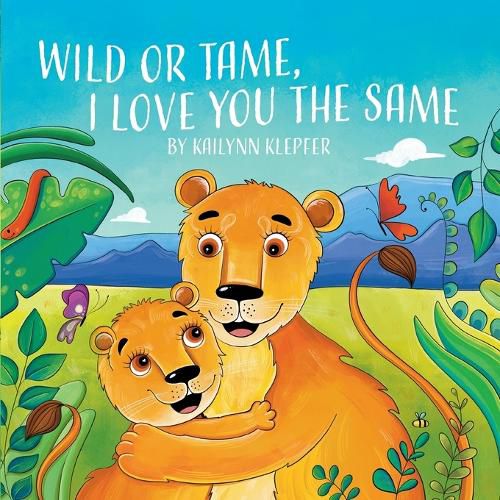Cover image for Wild or Tame, I Love You the Same