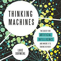 Cover image for Thinking Machines: The Quest for Artificial Intelligence--And Where It's Taking Us Next