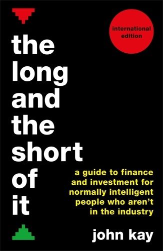 Cover image for The Long and the Short of It (International edition): A guide to finance and investment for normally intelligent people who aren't in the industry