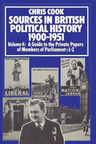 Sources in British Political History 1900-1951: Volume 4: A Guide to the Private Papers of Members of Parliament: L-Z