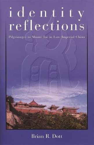 Cover image for Identity Reflections: Pilgrimages to Mount Tai in Late Imperial China