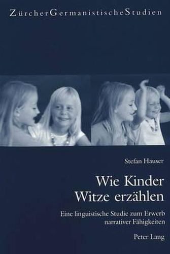 Wie Kinder Witze Erzaehlen: Eine Linguistische Studie Zum Erwerb Narrativer Faehigkeiten