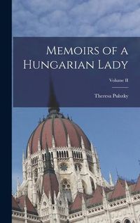 Cover image for Memoirs of a Hungarian Lady; Volume II