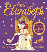 Cover image for Little Elizabeth: The Young Princess Who Became Queen