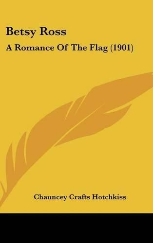 Cover image for Betsy Ross: A Romance of the Flag (1901)