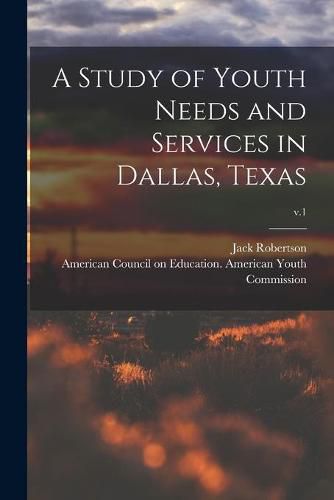 Cover image for A Study of Youth Needs and Services in Dallas, Texas; v.1